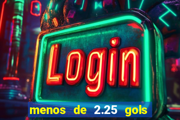 menos de 2.25 gols o que significa